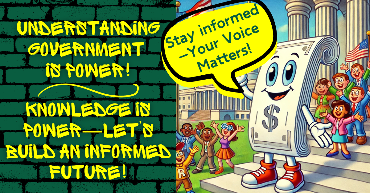 A colorful cartoon-style illustration inspired by 'Schoolhouse Rock,' featuring an anthropomorphic paper bill character with a smiling face, red sneakers, and rolled edges. The bill stands confidently on the steps of a government building, waving to a diverse group of cheerful citizens in the background. Above the image, bold yellow text on a green brick background reads: 'Understanding Government is Power!' and 'Knowledge is Power—Let’s Build an Informed Future!' The bill character has a yellow speech bubble saying, 'Stay informed—Your Voice Matters!' The scene is vibrant, educational, and nostalgic, evoking civic pride and the importance of learning about government.