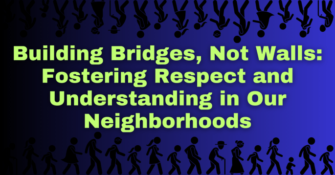 Silhouettes of diverse people, including children and adults, walking together against a gradient blue background. The text reads: 'Building Bridges, Not Walls: Fostering Respect and Understanding in Our Neighborhoods.' The image conveys themes of unity, inclusivity, and community engagement.