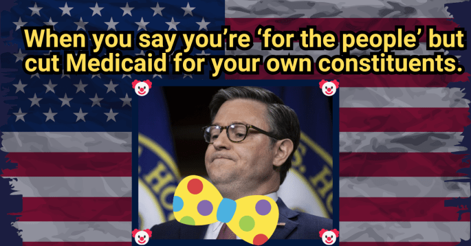 A stylized graphic of U.S. Representative Mike Johnson wearing glasses, depicted with a large polka-dot clown bow tie. He is surrounded by small clown icons on a background of the U.S. flag. Large yellow text at the top reads: “When you say you’re ‘for the people’ but cut Medicaid for your own constituents.” The overall design satirically criticizes Mike Johnson for proposing Medicaid cuts despite claiming to serve the public.