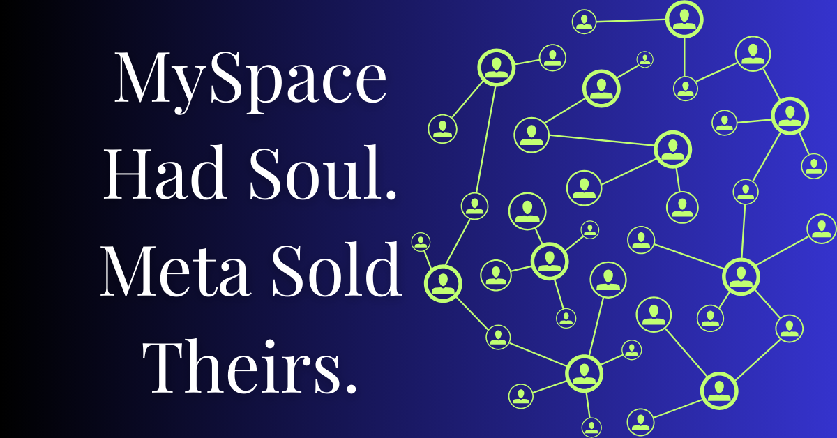 Graphic with the words ‘MySpace Had Soul. Meta Sold Theirs.’ over a digital network background, symbolizing the contrast between early social media and today’s data-driven platforms.