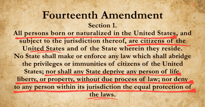 Aged parchment background featuring the Fourteenth Amendment, Section 1, in bold black serif font. Key constitutional phrases are underlined in bold red, including: "All persons born or naturalized in the United States," "are citizens of the United States," "nor shall any State deprive any person of life, liberty, or property, without due process of law," and "nor deny to any person within its jurisdiction the equal protection of the laws." The red underlines emphasize the guaranteed rights of citizenship and equal protection.