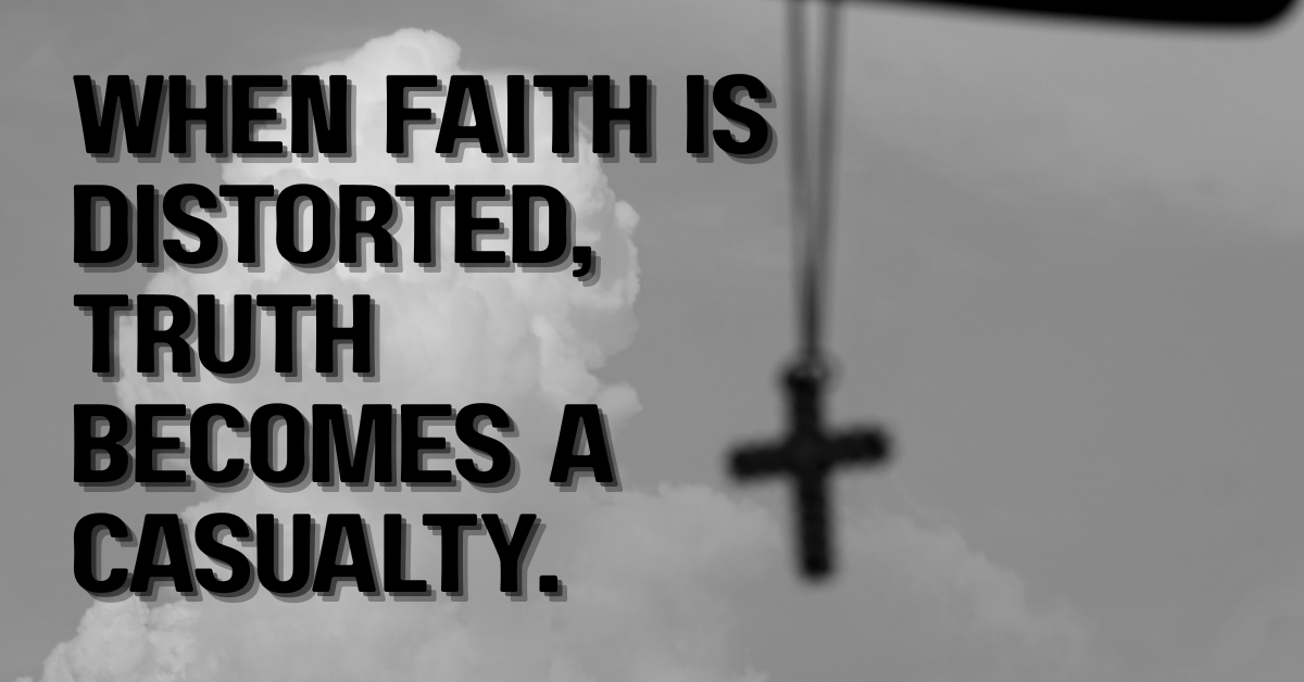 Black and white photograph of a cross hanging from a rearview mirror, slightly blurred against a cloudy sky. Bold text on the left reads, “When faith is distorted, truth becomes a casualty.”