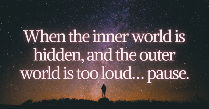 A silhouette of a person stands alone beneath a vast, star-filled night sky with a warm horizon glow. The text over the image reads: “When the inner world is hidden, and the outer world is too loud… pause.” The scene evokes solitude, reflection, and cosmic wonder.
