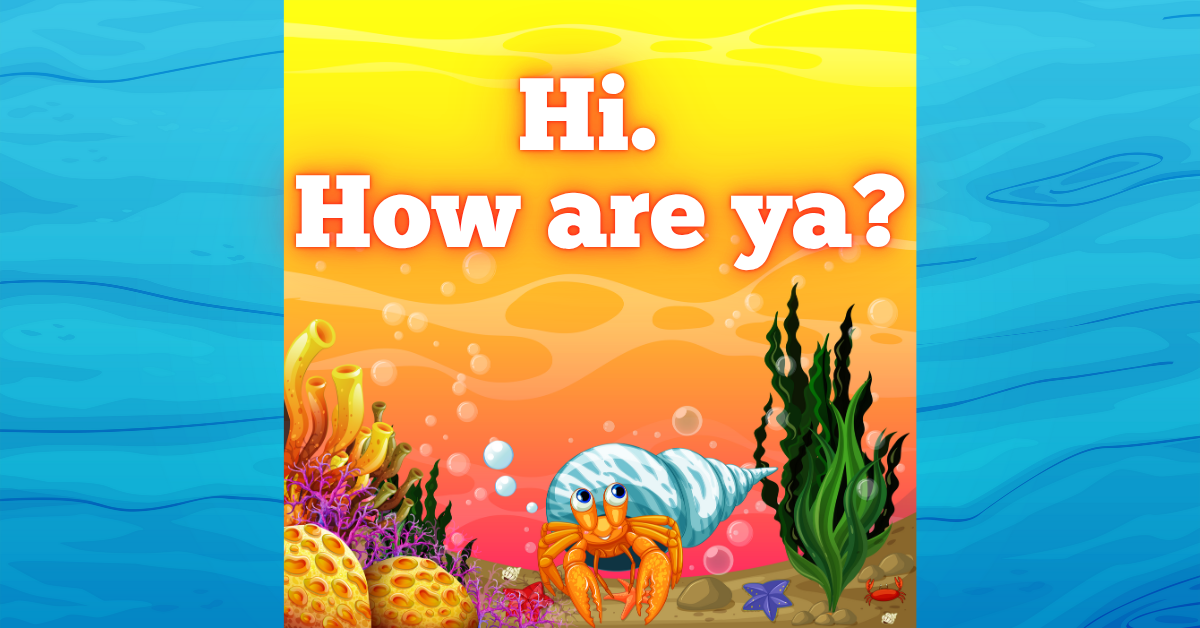 “Cheerful undersea scene with a colorful hermit crab and the phrase ‘Hi. How are ya?’ in bold white letters—evoking the emotionless cheer of performative politeness.”