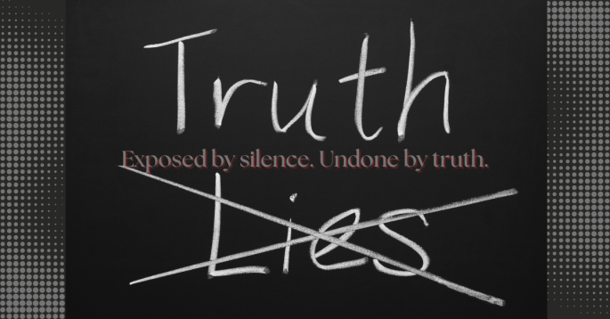 Chalkboard image with the word 'Truth' boldly centered above the crossed-out word 'Lies.' Overlay text reads: 'Exposed by silence. Undone by truth.'
