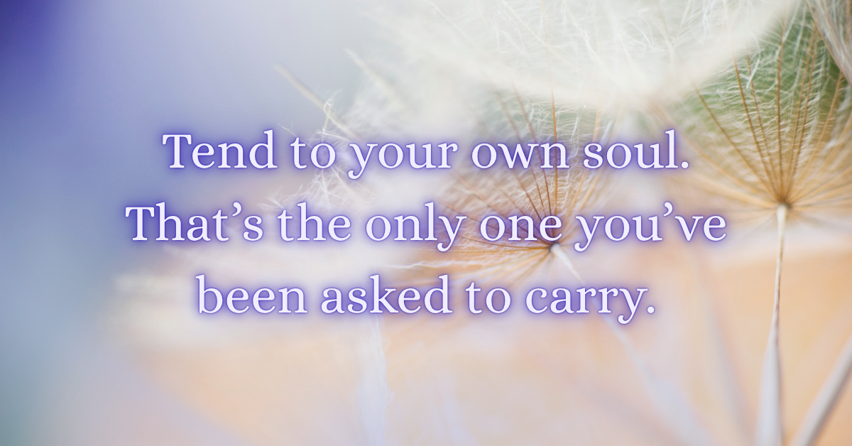 A soft-focus image of dandelion seeds in warm pastel tones of lavender, peach, and gold. Overlaid in a glowing lavender font is the quote: “Tend to your own soul. That’s the only one you’ve been asked to carry.” The image evokes a feeling of peace, self-reflection, and gentle clarity.