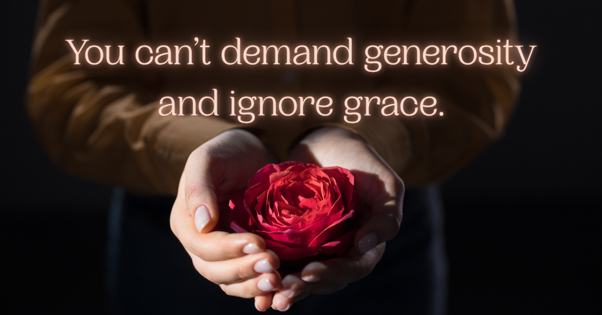 Close-up of hands gently holding a red rose with soft lighting. Overlay text reads: ‘You can’t demand generosity and ignore grace.’