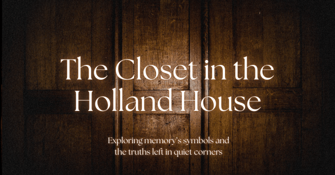 Dark wooden closet doors with soft lighting. Overlaid text reads: “The Closet in the Holland House” with a subtitle beneath: “Exploring memory’s symbols and the truths left in quiet corners.” The design feels mysterious and reflective, suggesting hidden meaning behind the doors.