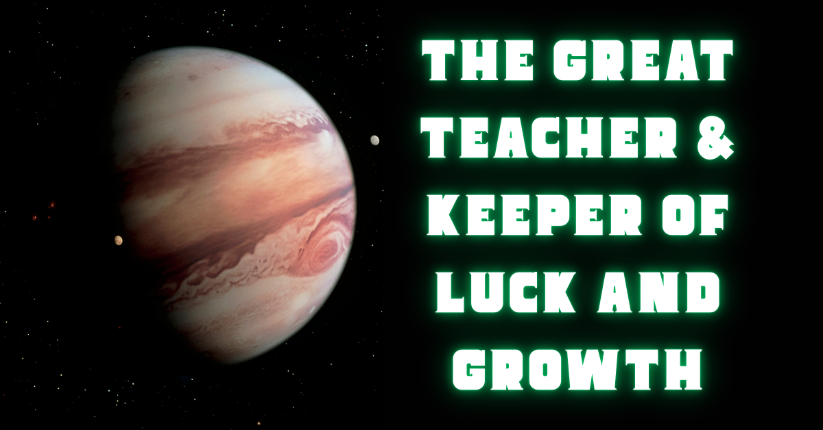 Image of Jupiter with bands of red and white clouds swirling across its massive surface, set against the blackness of space. Beside the planet, glowing green text reads: “The Great Teacher & Keeper of Luck and Growth.” The bold font and neon glow reflect Jupiter’s expansive, abundant energy.