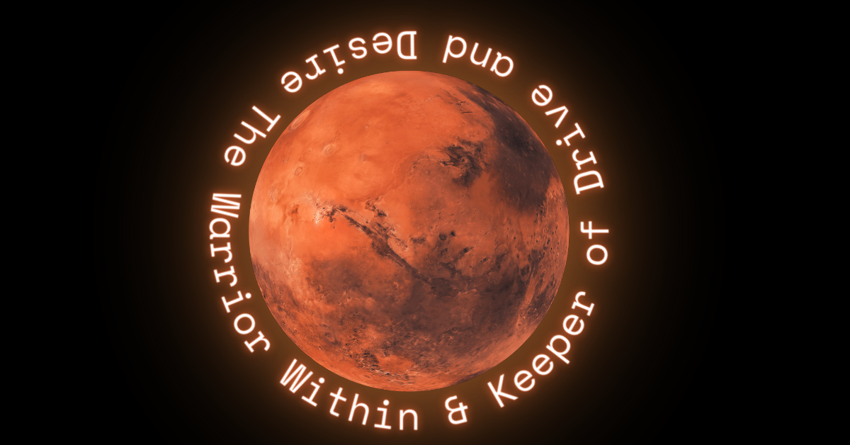 The planet Mars, glowing in deep orange with a warm halo, set against a black background. Surrounding the planet in a circular orbit of text are the words: “The Warrior Within & Keeper of Drive and Desire.” The curved lettering wraps protectively around Mars, symbolizing its fiery, warrior-like energy.
