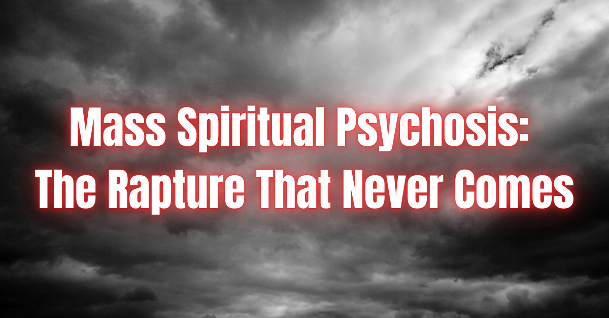 Dark storm clouds with faint light breaking through, overlaid with bold red-and-white text: ‘Mass Spiritual Psychosis: The Rapture That Never Comes.’ The image evokes the fear and intensity surrounding apocalyptic predictions while emphasizing that the prophecy never arrives.