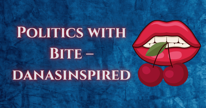 Blue textured background with bold red lips biting a cherry stem. Overlay text reads: “Politics with Bite – danasinspired.” Design conveys sharp, satirical political commentary with a playful edge.