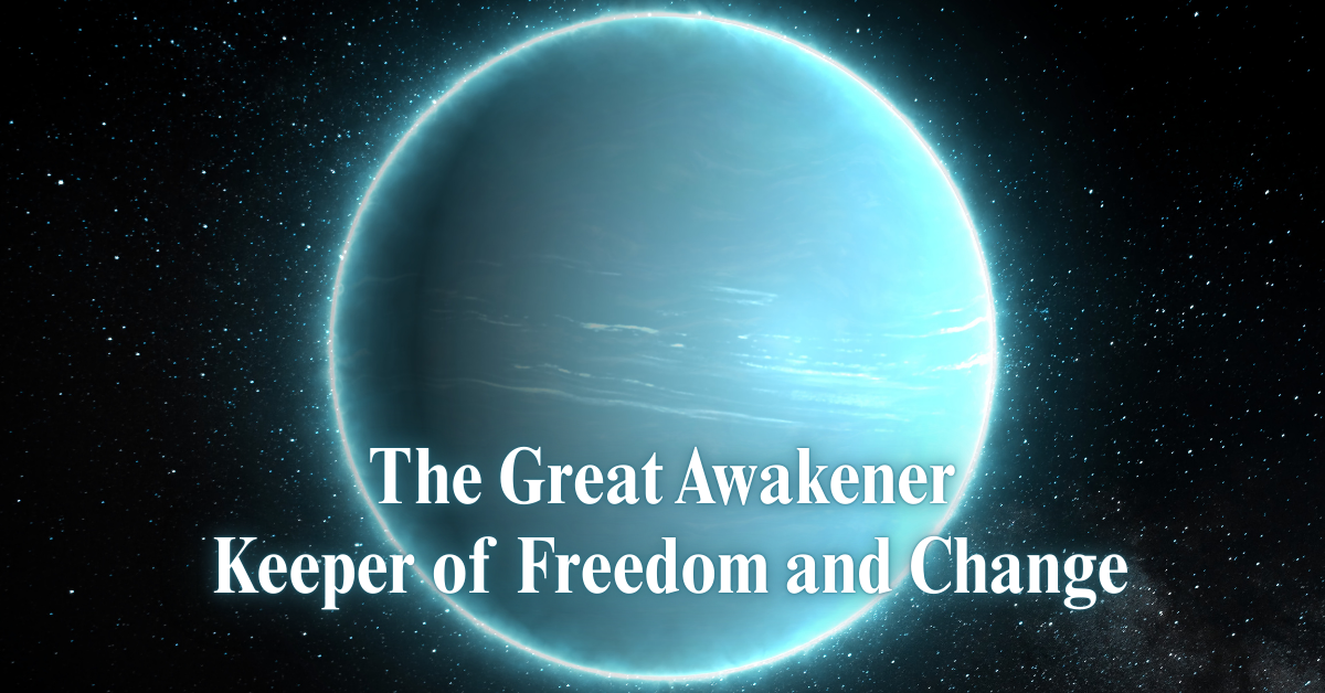 Digital artwork of Uranus glowing in shades of teal-blue against a starry black sky. Overlay text at the bottom reads: ‘The Great Awakener, Keeper of Freedom and Change,’ symbolizing Uranus’ astrological role as a planet of revolution, individuality, and sudden transformation.