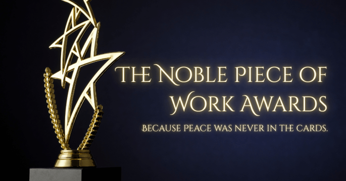 A golden star-shaped trophy stands against a dark backdrop. Beside it, glowing text reads: The Noble Piece of Work Awards — Because Peace Was Never in the Cards.