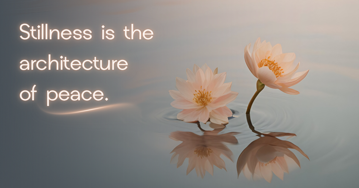 Soft light illuminates two pale lotus blossoms floating on calm water, their reflections rippling gently below. The quote “Stillness is the architecture of peace.” glows beside them in warm golden text, evoking serenity and self-understanding.