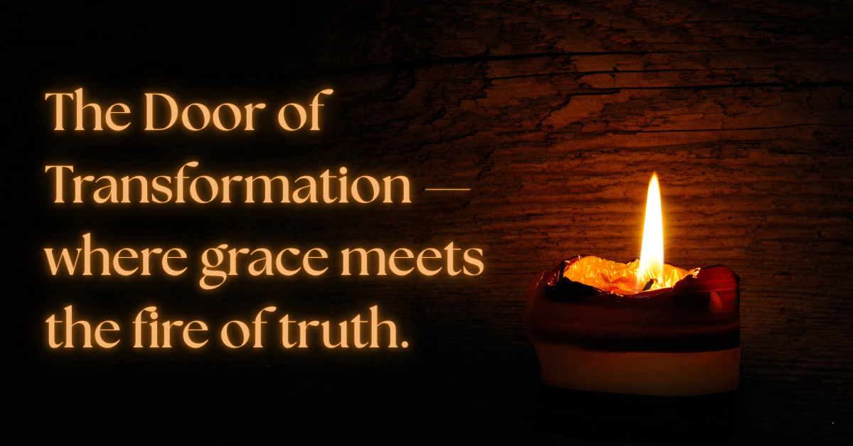 A warm candle flame glows against a textured wooden background, symbolizing the union of grace and transformation. The text reads: “The Door of Transformation — where grace meets the fire of truth.” The image evokes rebirth, honesty, and spiritual renewal through surrender.