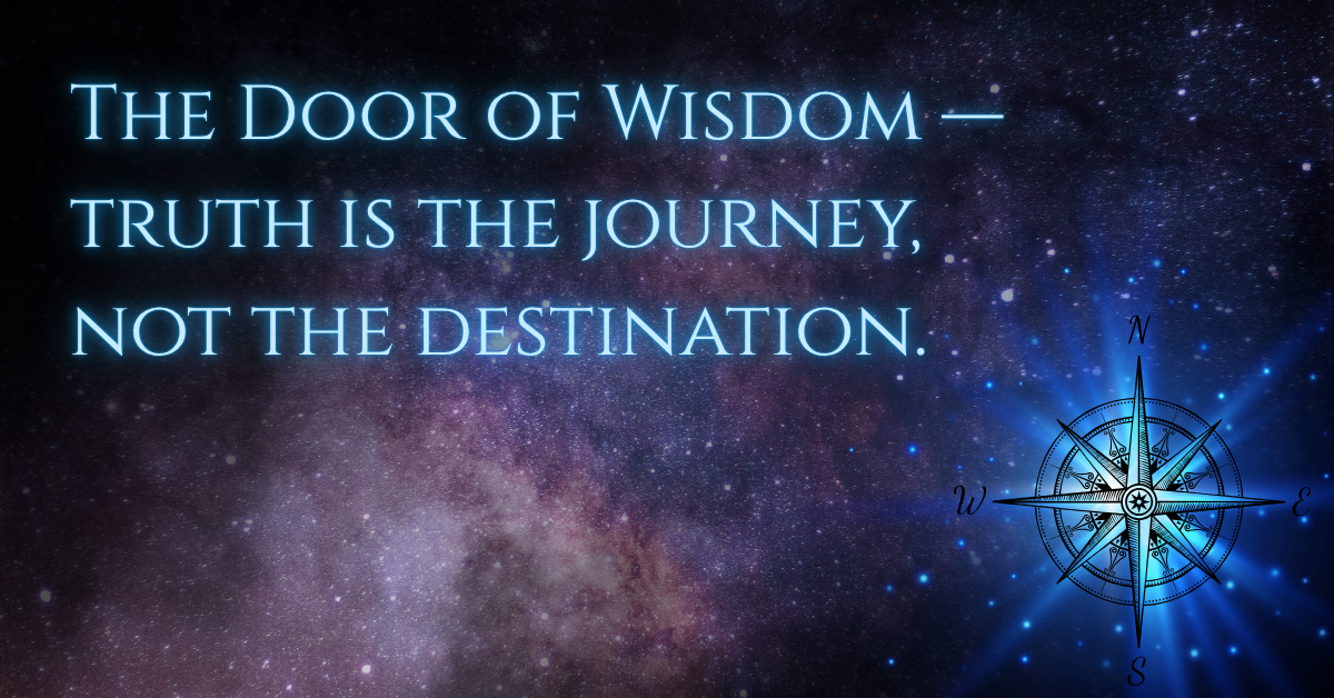 A cosmic image featuring a glowing compass rose against a backdrop of deep space and distant stars. The text reads “The Door of Wisdom — truth is the journey, not the destination.” The design symbolizes exploration, higher learning, and spiritual navigation.
