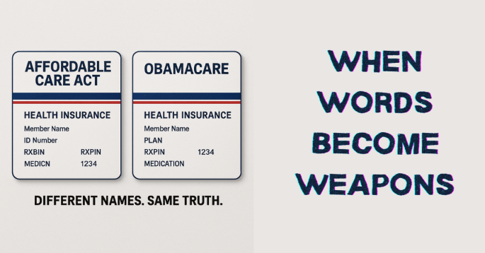 Two identical health insurance cards labeled Affordable Care Act and Obamacare side by side with the phrase ‘When Words Become Weapons,’ representing how political language distorts truth.