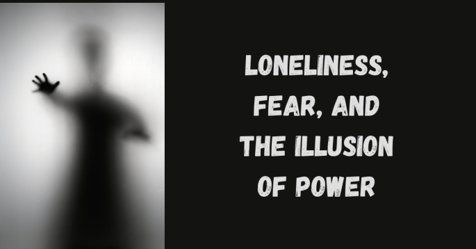 A blurred silhouette of a lone figure presses a hand against frosted glass, symbolizing isolation, fear, and the distorted sense of power that emerges from emotional emptiness. The right side of the image features bold white text reading “Loneliness, Fear, and the Illusion of Power” against a solid black background.