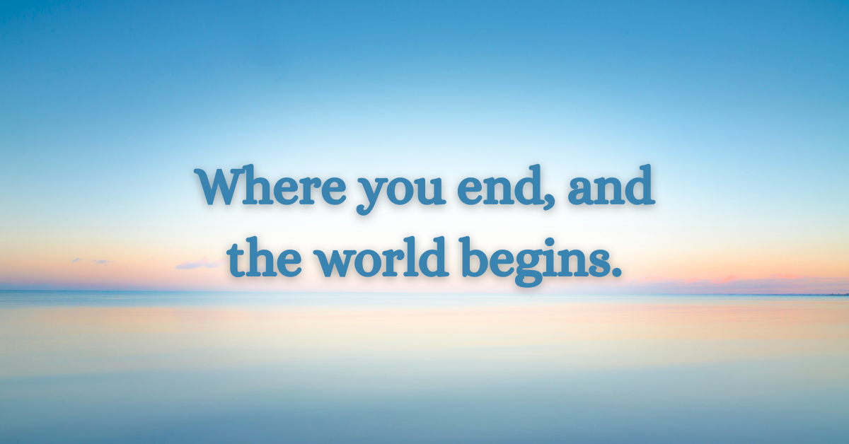 A calm ocean horizon at sunrise or sunset, where the sky fades from soft blue to peach and pink, mirrored perfectly in still water. Over the center reads the text: ‘Where you end, and the world begins.