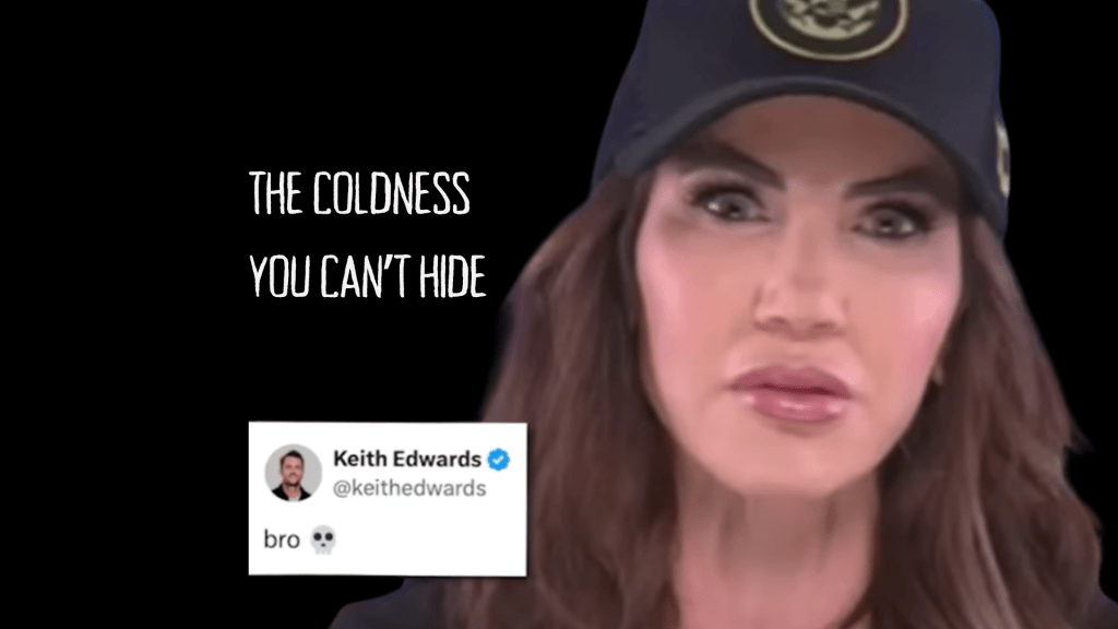 Feature graphic showing a screenshot of Kristi Noem from Keith Edwards’ viral post-turned-video, with the words ‘The Coldness You Can’t Hide’ over a stark black background.