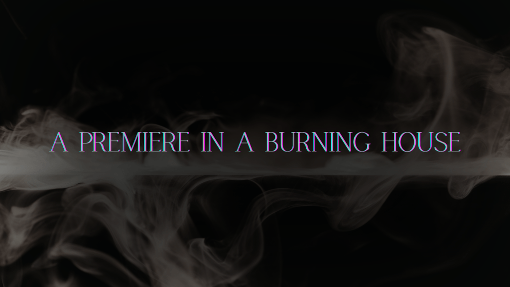 Dark interior space filled with drifting smoke and haze, light cutting through without visible flames, with the title “A Premiere in a Burning House” centered across the image.