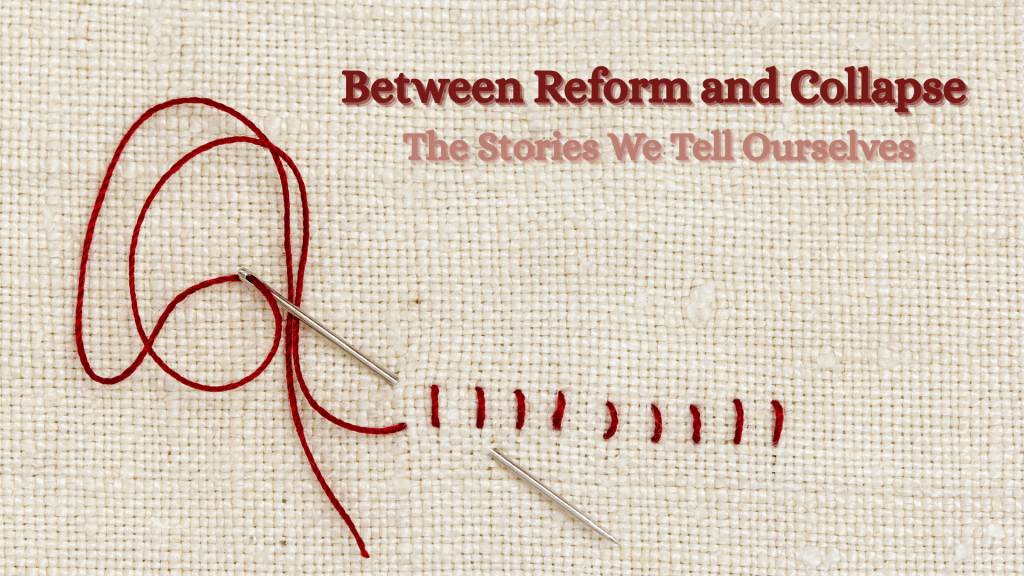 Red thread loosely looping and partially stitched into textured fabric with the title “Between Reform and Collapse: The Stories We Tell Ourselves,” symbolizing how narratives are constructed to create coherence in chaotic times.