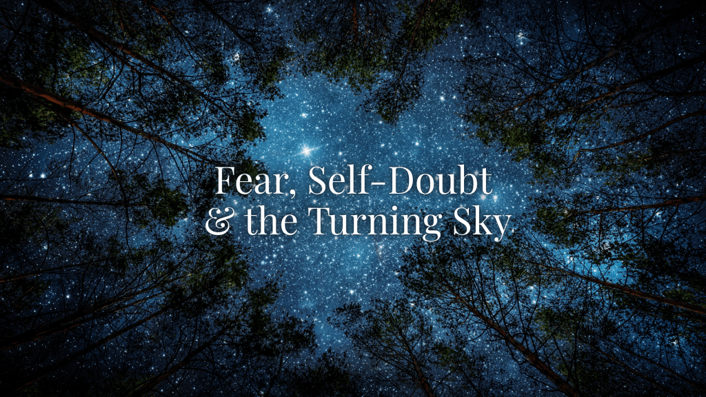 A star-filled night sky framed by tall dark trees, with the words “Fear, Self-Doubt & the Turning Sky” in white text across the center.