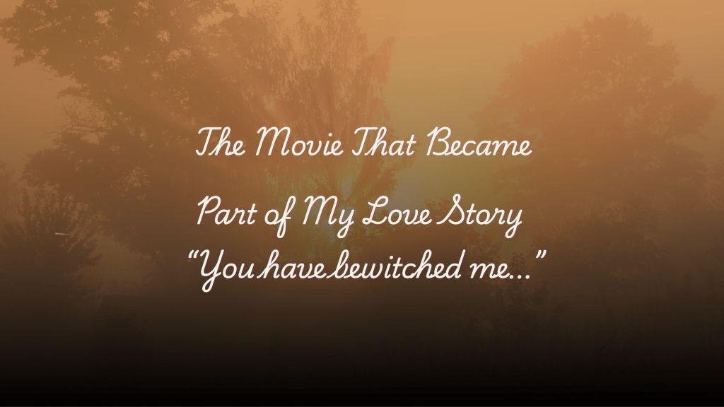Misty golden countryside scene with trees and soft light, overlaid with the title “The Movie That Became Part of My Love Story” and the quote “You have bewitched me…”