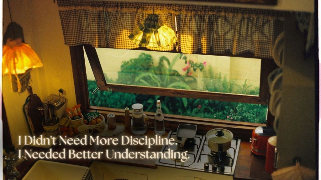 Warm kitchen bathed in morning light with a window overlooking greenery and the title "I Didn't Need More Discipline. I Needed Better Understanding." overlaid, reflecting a journey from dieting through discipline to understanding and sustainable wellness.
