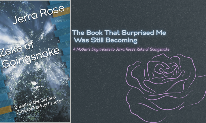 Feature graphic showing the cover of Zeke of Goingsnake by Jerra Rose beside the words “The Book That Surprised Me Was Still Becoming” and a Mother’s Day tribute subtitle with a rose illustration.