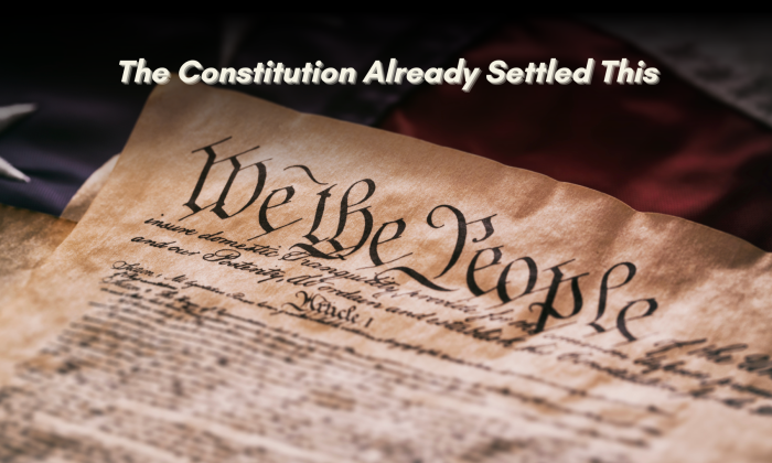 Close-up of the U.S. Constitution over a blurred American flag, with the overlay text “The Constitution Already Settled This.”