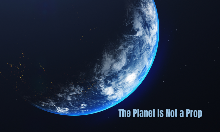 Earth seen from space against a dark star field, with the planet partially lit and the words “The Planet Is Not a Prop” in pale blue text at the lower right.