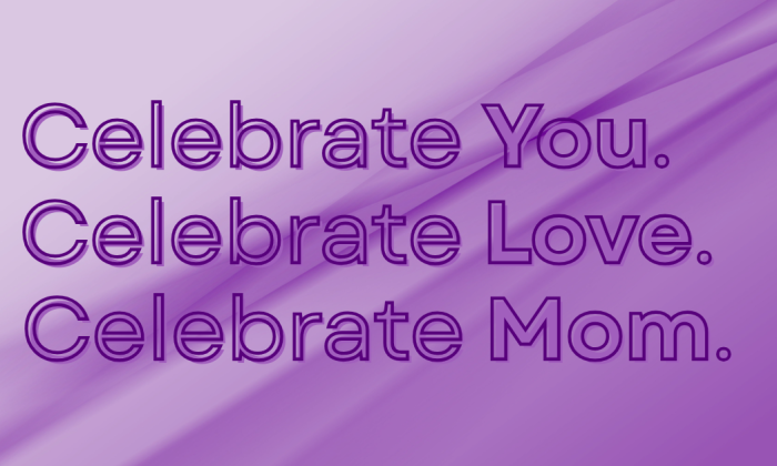 Purple-toned background with layered folds and bold gradient text that reads: 'Celebrate You. Celebrate Love. Celebrate Mom.' The text emphasizes self-care, love, and appreciation for mothers, with a subtle visual message connecting the words 'You Love Mom.'