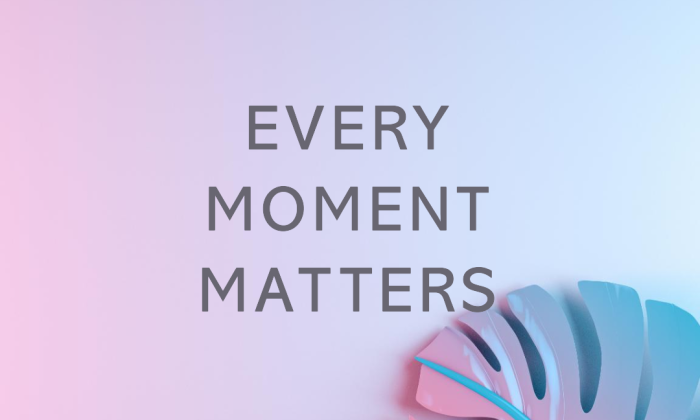 Every Moment Matters