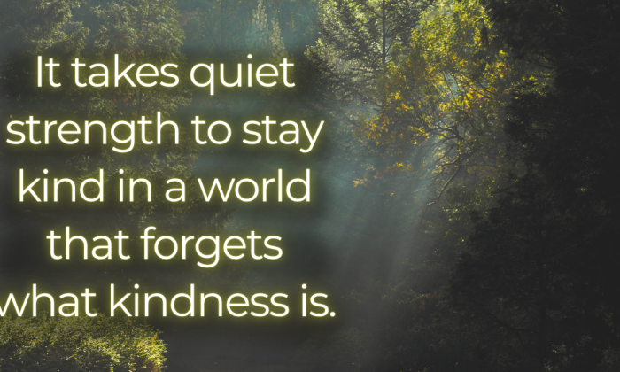 Sunlight filtering through a dense, quiet forest with the words: “It takes quiet strength to stay kind in a world that forgets what kindness is.” A peaceful, introspective image reflecting resilience, empathy, and the quiet power of goodness.