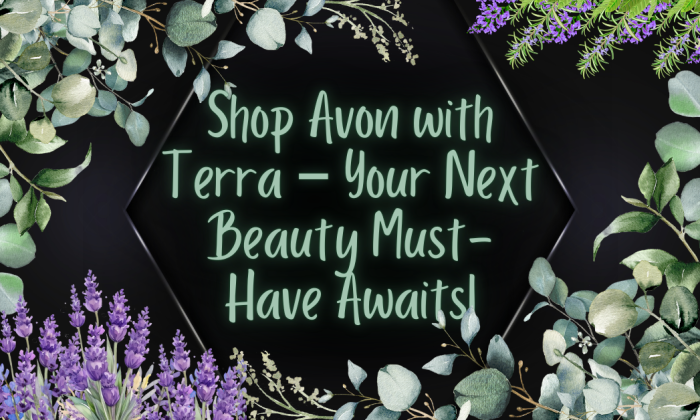 A dark background with a subtle hexagon shape in the center displaying mint-green text that reads, ‘Shop Avon with Terra – Your Next Beauty Must-Have Awaits!’ Surrounded by lavender sprigs, eucalyptus leaves, and rosemary, creating a fresh, botanical vibe.