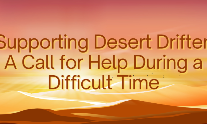 Supporting Desert Drifter A Call for Help During a Difficult Time