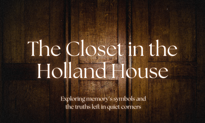 Dark wooden closet doors with soft lighting. Overlaid text reads: “The Closet in the Holland House” with a subtitle beneath: “Exploring memory’s symbols and the truths left in quiet corners.” The design feels mysterious and reflective, suggesting hidden meaning behind the doors.