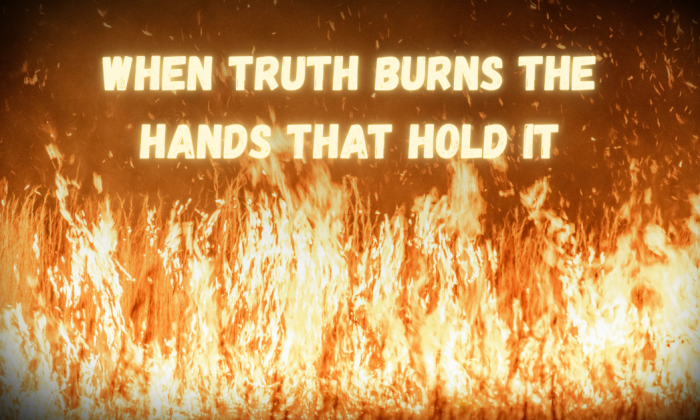 A wall of orange-gold flames rising against a dark background, symbolizing the danger and power of truth when corrupted or concealed. The text reads “When Truth Burns the Hands That Hold It.”